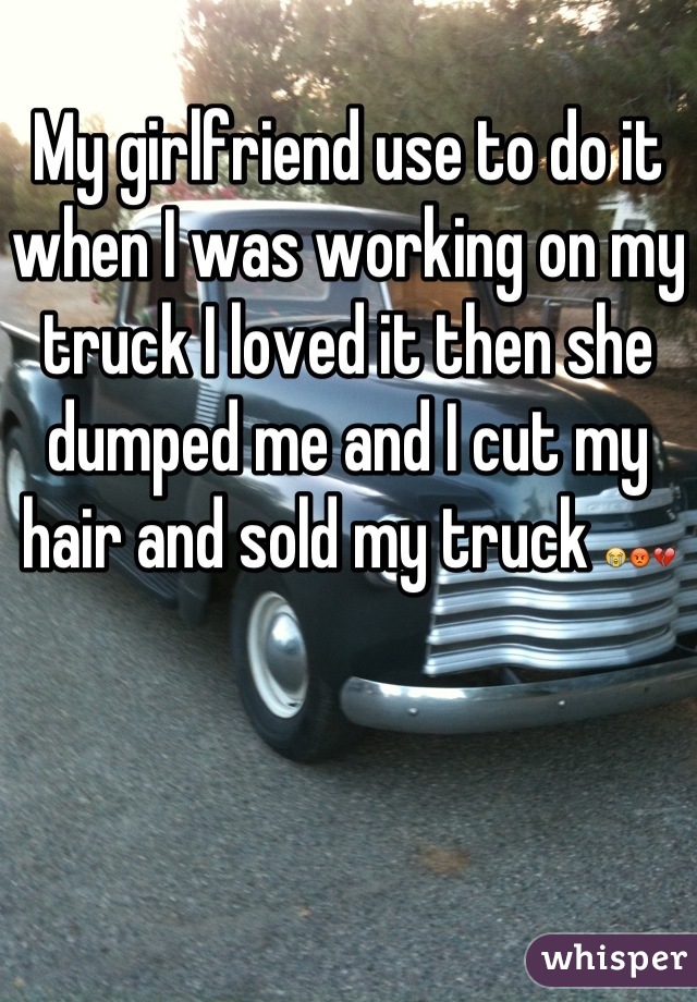 My girlfriend use to do it when I was working on my truck I loved it then she dumped me and I cut my hair and sold my truck 😭😡💔
