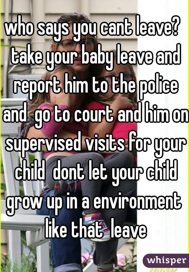 who says you cant leave?  take your baby leave and report him to the police and  go to court and him on supervised visits for your child  dont let your child grow up in a environment  like that  leave