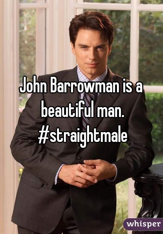 John Barrowman is a beautiful man. #straightmale