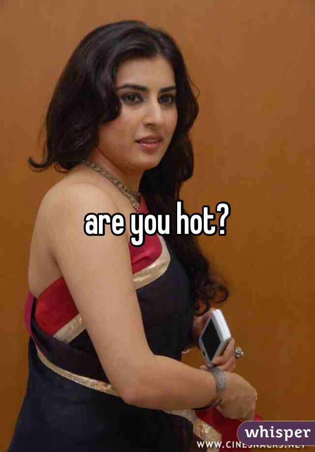 are you hot?
