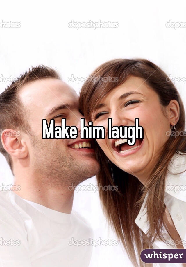 Make him laugh