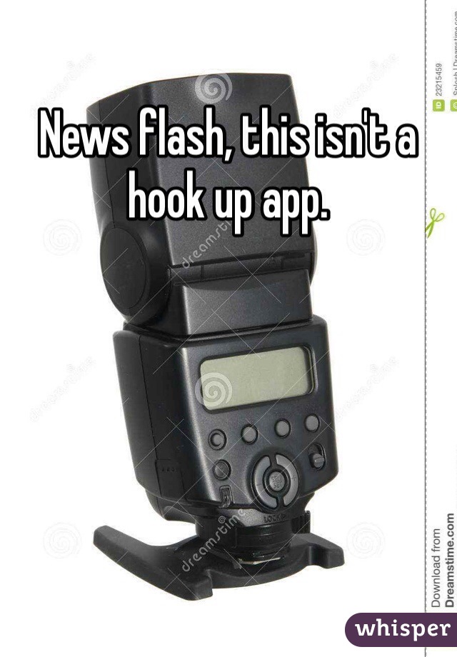 News flash, this isn't a hook up app. 