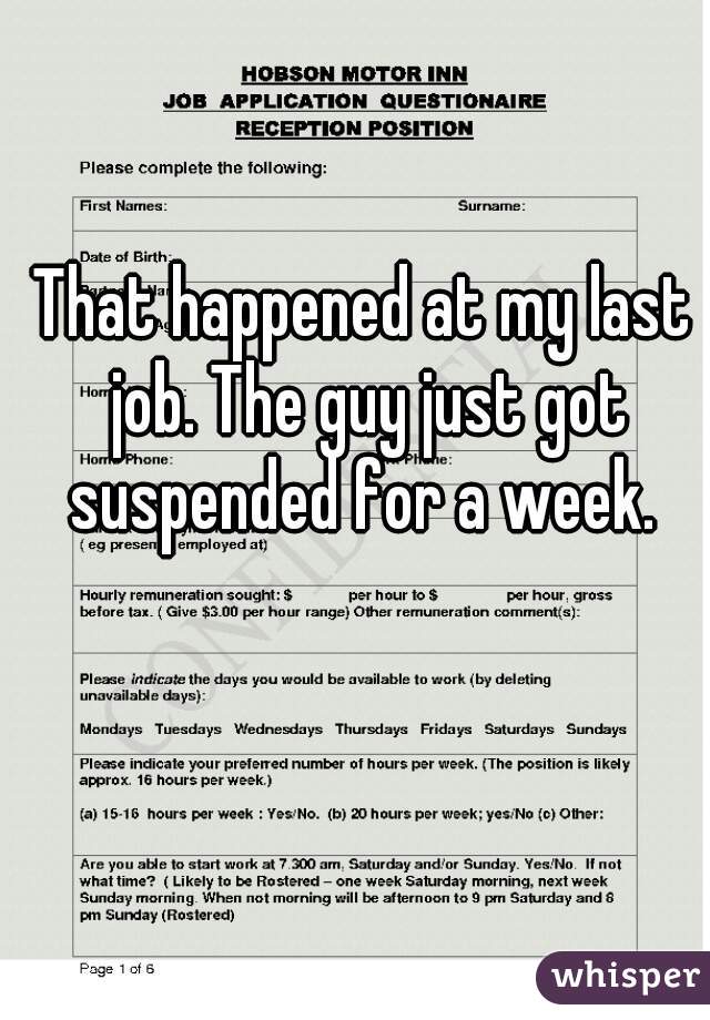 That happened at my last job. The guy just got suspended for a week. 