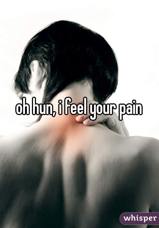 oh hun, i feel your pain