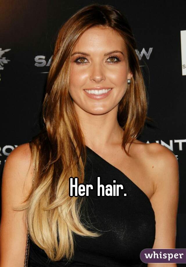 Her hair. 