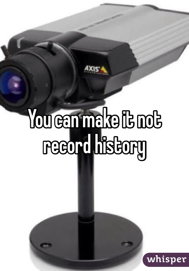 You can make it not record history