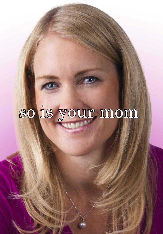 so-is-your-mom