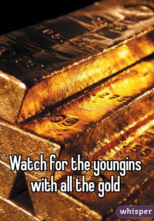 Watch for the youngins with all the gold