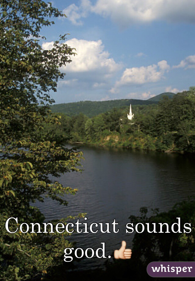 Connecticut sounds good.👍 