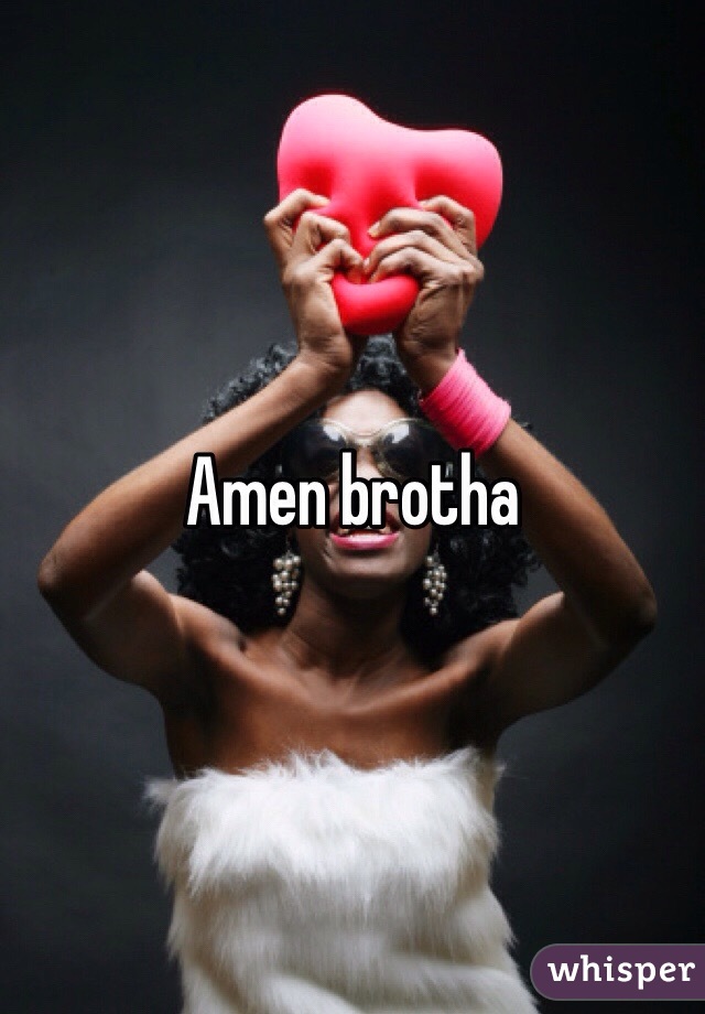 Amen brotha
