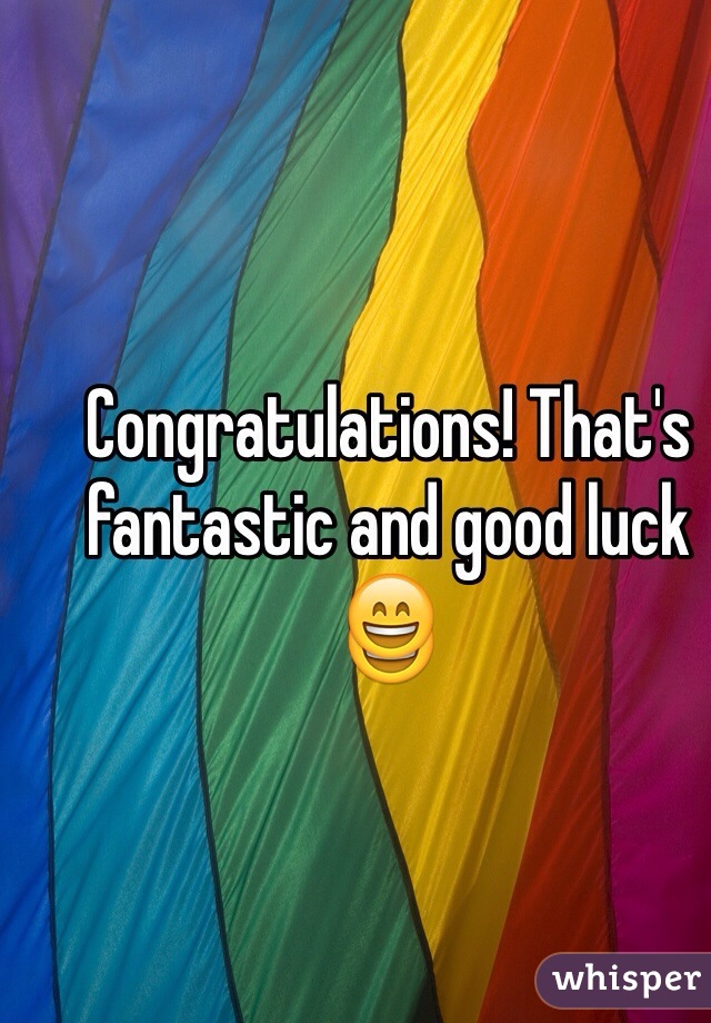 Congratulations! That's fantastic and good luck 😄