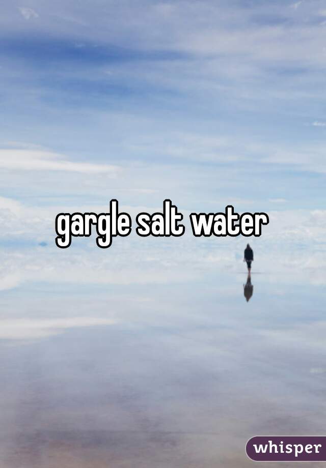 gargle salt water