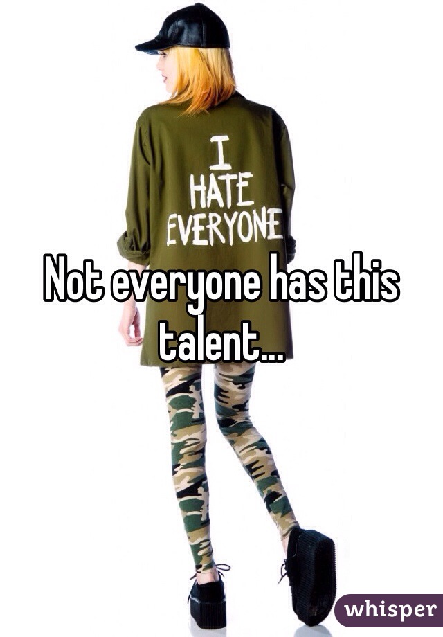Not everyone has this talent... 