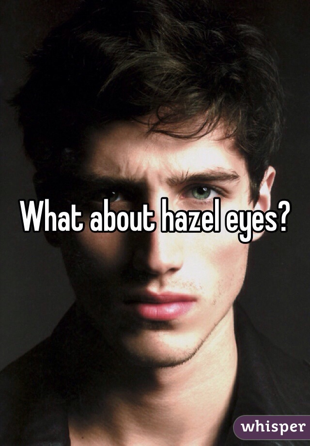 What about hazel eyes?
