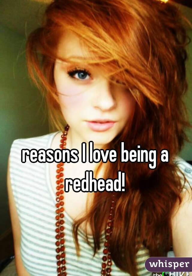 reasons I love being a redhead! 