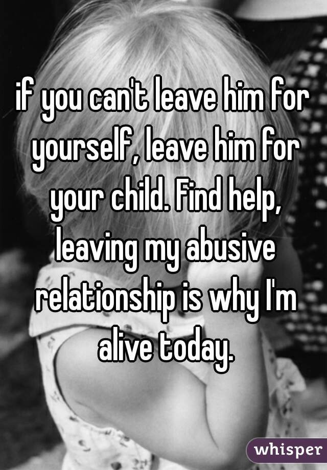 if you can't leave him for yourself, leave him for your child. Find help, leaving my abusive relationship is why I'm alive today.