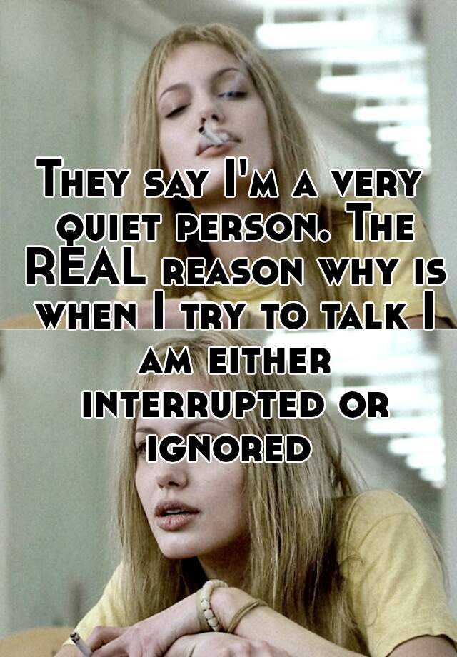 they-say-i-m-a-very-quiet-person-the-real-reason-why-is-when-i-try-to-talk-i-am-either