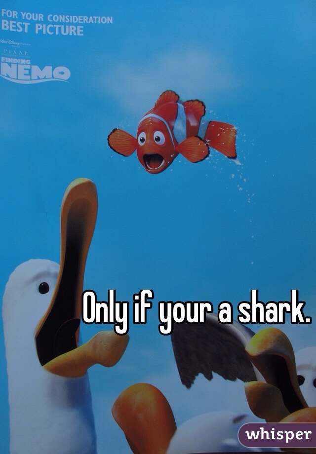 Only if your a shark.
