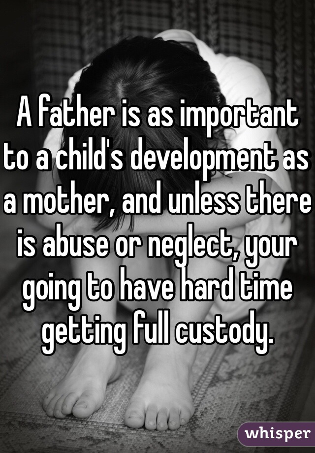 A father is as important to a child's development as a mother, and unless there is abuse or neglect, your going to have hard time getting full custody. 