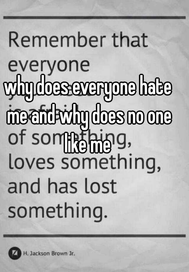 why-does-everyone-hate-me-and-why-does-no-one-like-me