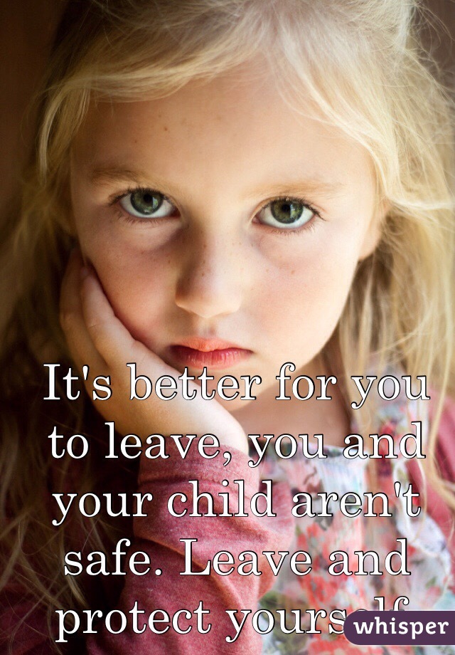 It's better for you to leave, you and your child aren't safe. Leave and protect yourself.