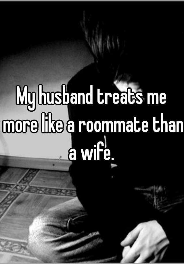 My Husband Treats Me More Like A Roommate Than A Wife