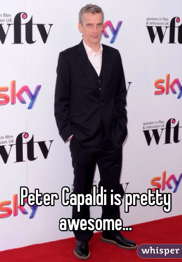Peter Capaldi is pretty awesome...