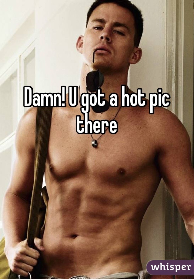 


Damn! U got a hot pic there