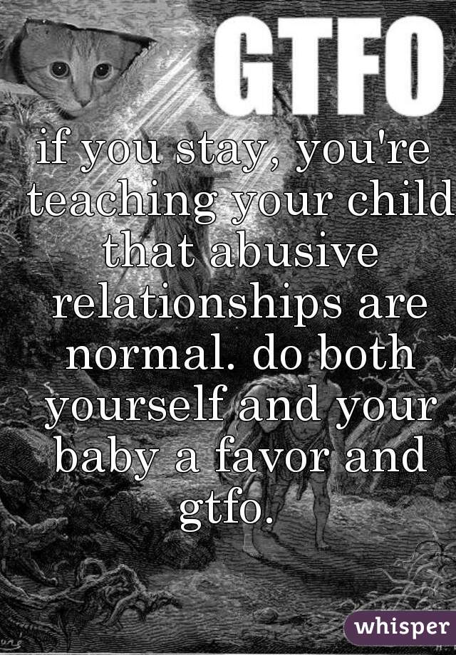 if you stay, you're teaching your child that abusive relationships are normal. do both yourself and your baby a favor and gtfo.  
