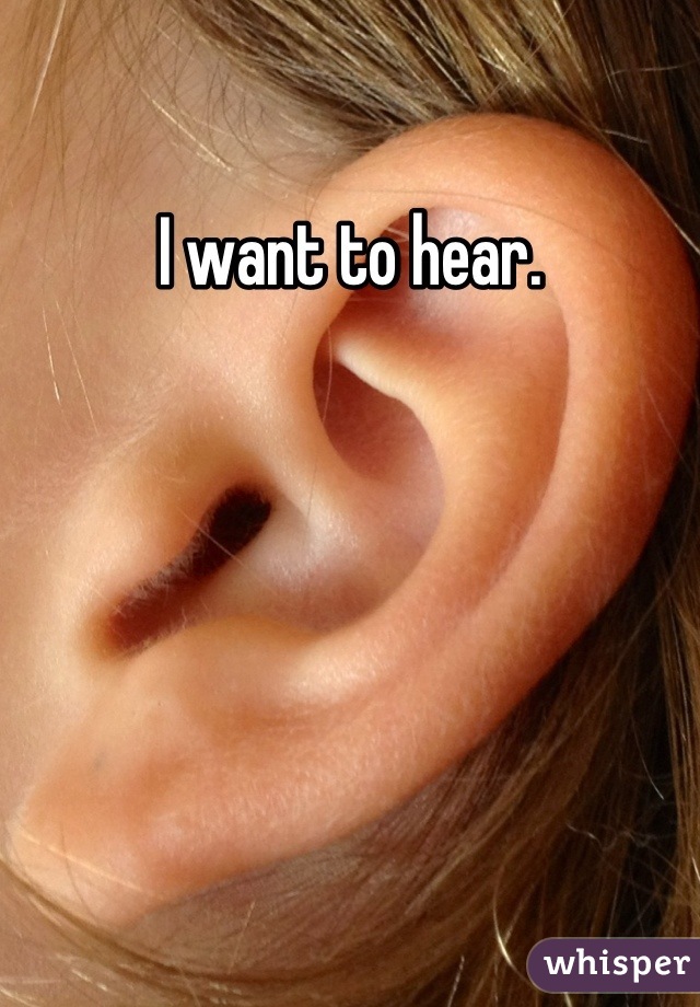 I want to hear.