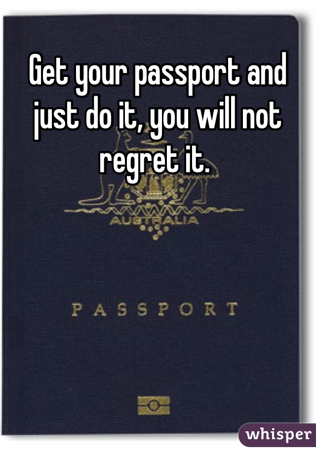 Get your passport and just do it, you will not regret it. 