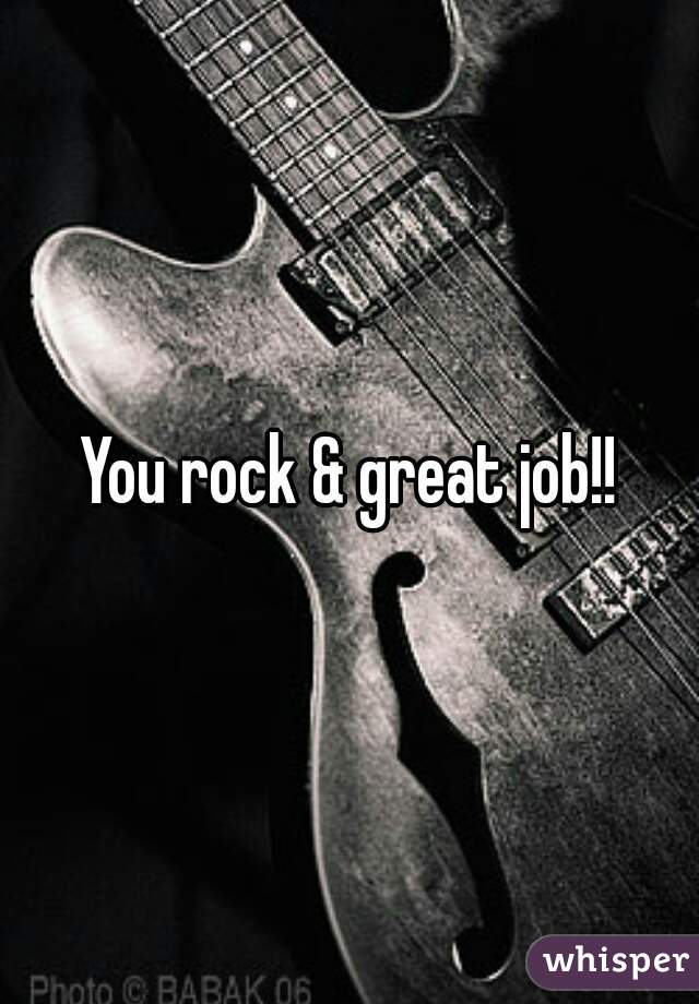 You rock & great job!!