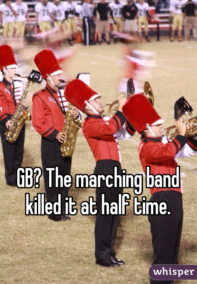 GB? The marching band killed it at half time.