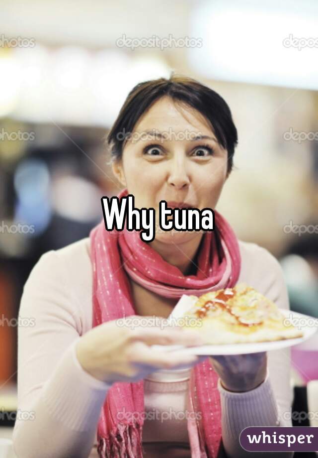 Why tuna