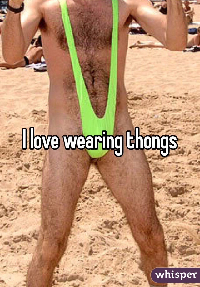 I love wearing thongs