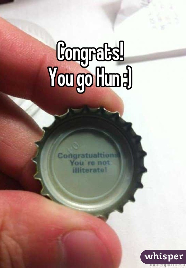 Congrats! 
You go Hun :)
