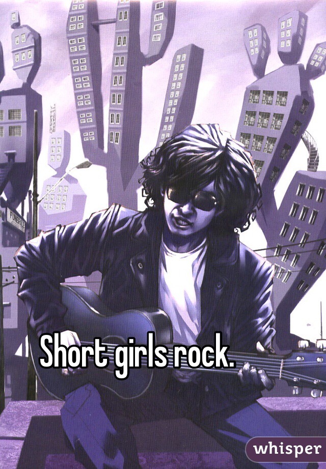 Short girls rock. 