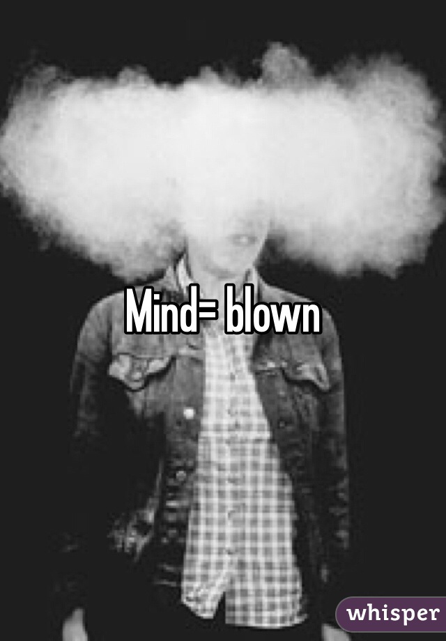 Mind= blown