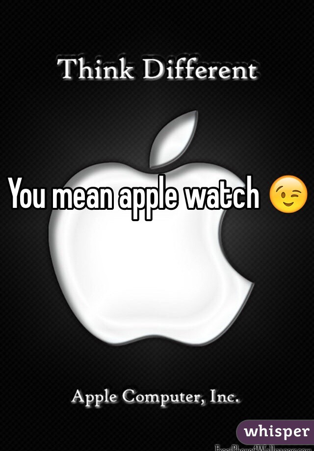 You mean apple watch 😉