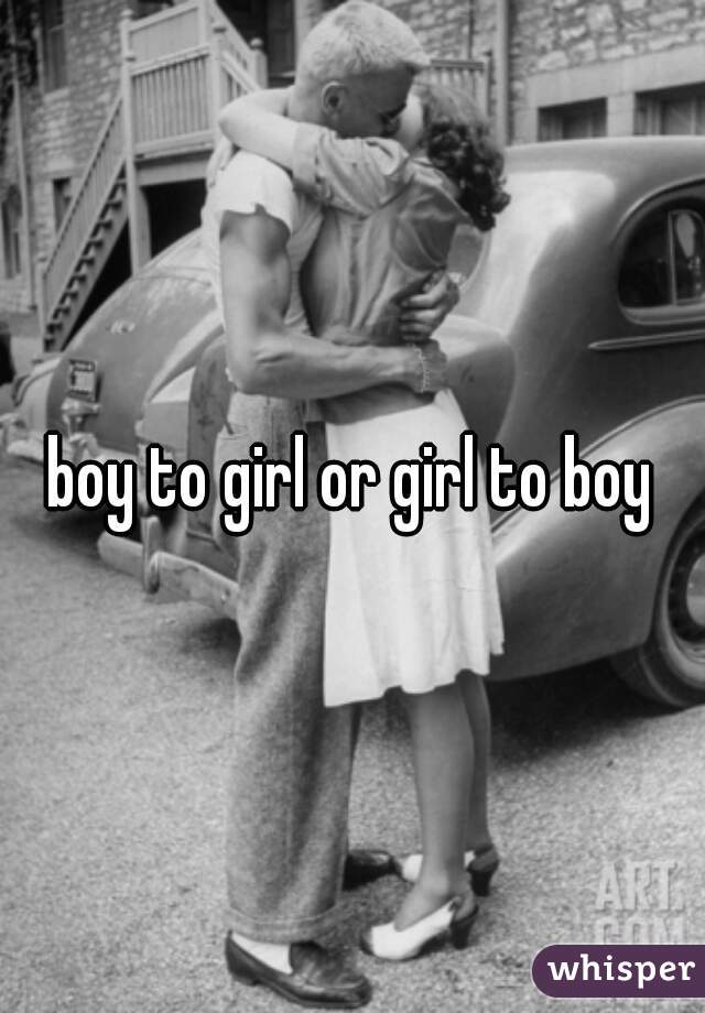 boy to girl or girl to boy