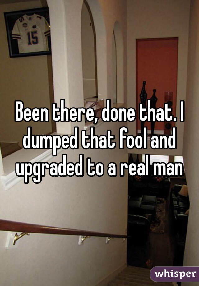 Been there, done that. I dumped that fool and upgraded to a real man