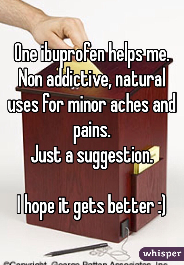 One ibuprofen helps me.
Non addictive, natural uses for minor aches and pains.
Just a suggestion.

I hope it gets better :)