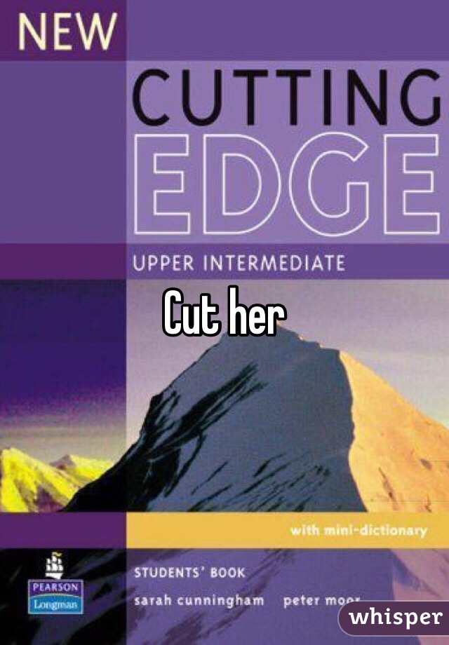 Cut her