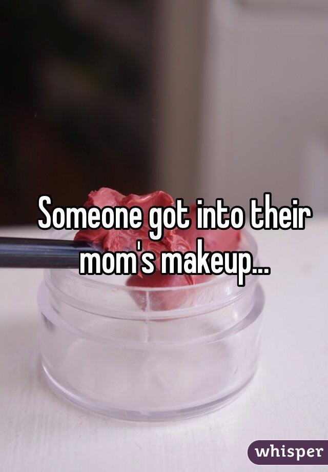 Someone got into their mom's makeup...