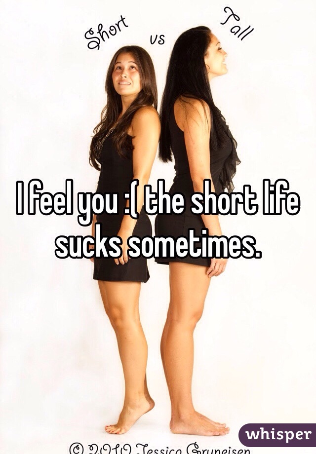 I feel you :( the short life sucks sometimes.