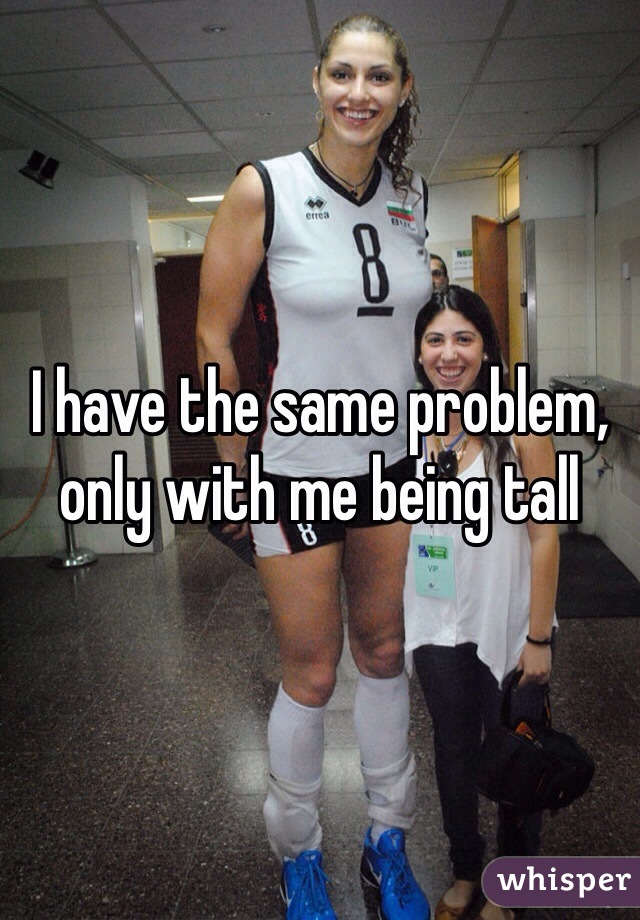 I have the same problem, only with me being tall