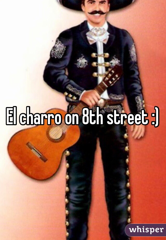 El charro on 8th street :) 