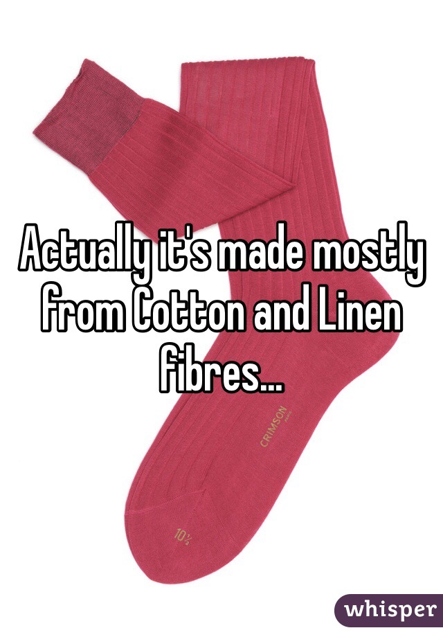 Actually it's made mostly from Cotton and Linen fibres...