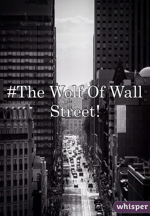 #The Wolf Of Wall Street!