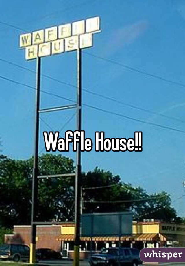 
Waffle House!! 